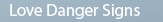 love danger signs