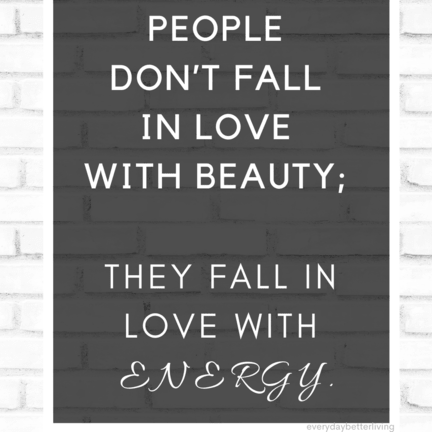 Text saying People don't fall in love with beauty; people fall in love with energy